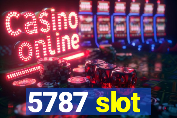 5787 slot